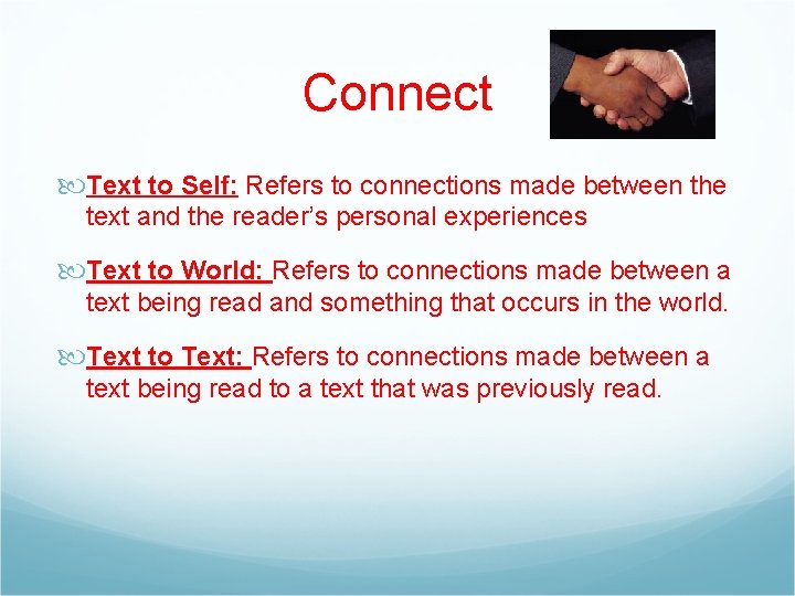 Connect Text to Self: Refers to connections made between the text and the reader’s