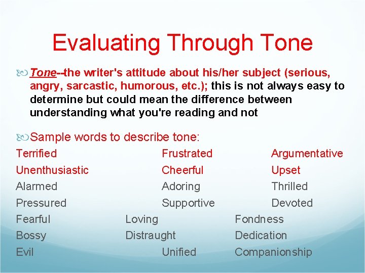 Evaluating Through Tone--the writer's attitude about his/her subject (serious, angry, sarcastic, humorous, etc. );