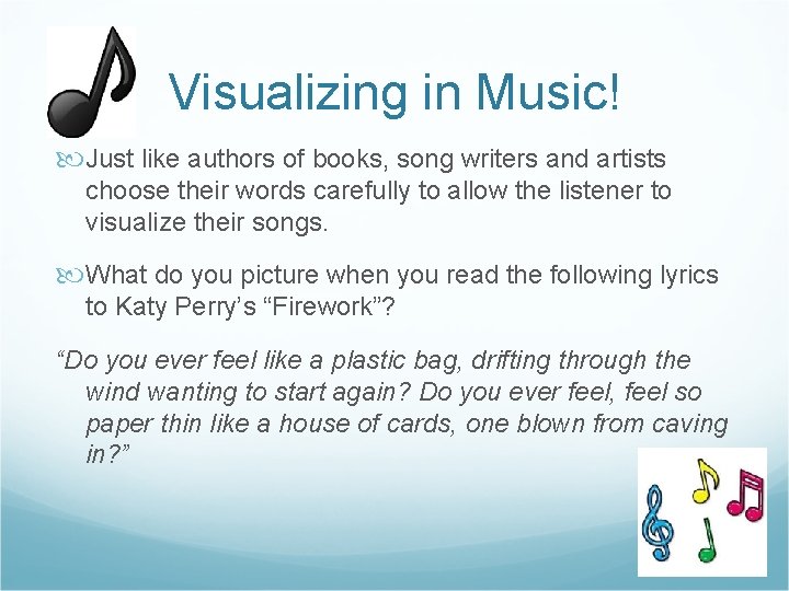 Visualizing in Music! Just like authors of books, song writers and artists choose their