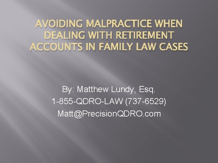 AVOIDING MALPRACTICE WHEN DEALING WITH RETIREMENT ACCOUNTS IN FAMILY LAW CASES By: Matthew Lundy,