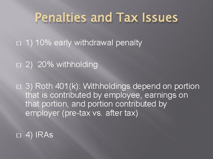 Penalties and Tax Issues � 1) 10% early withdrawal penalty � 2) 20% withholding