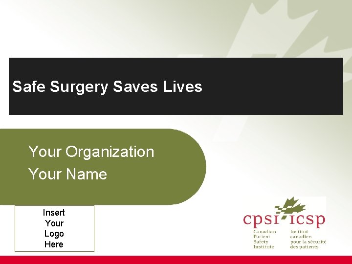 Safe Surgery Saves Lives Your Organization Your Name Insert Your Logo Here 