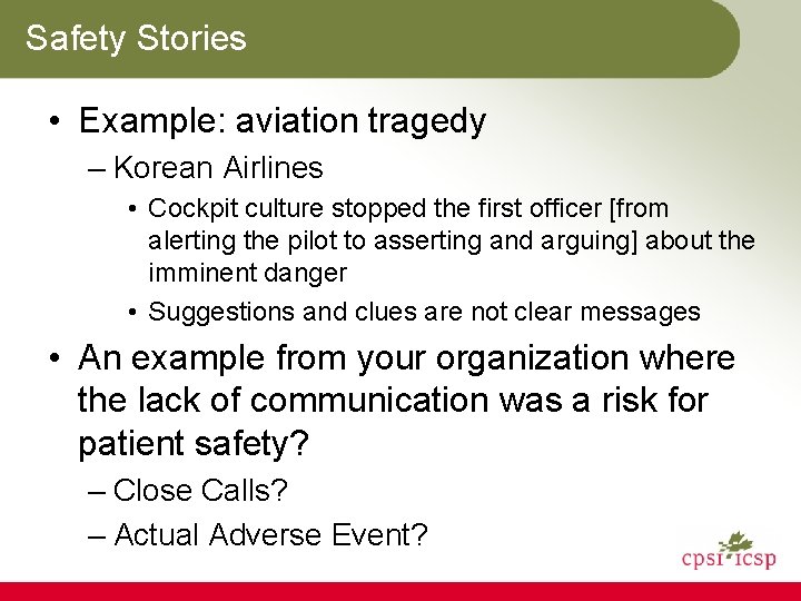 Safety Stories • Example: aviation tragedy – Korean Airlines • Cockpit culture stopped the