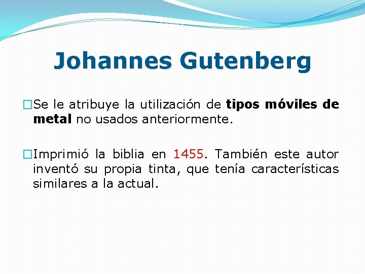 Johannes Gutenberg Gutenb �Se le atribuye la utilización de tipos móviles de metal no Johannes Gutenberg Gutenb �Se le atribuye la utilización de tipos móviles de metal no