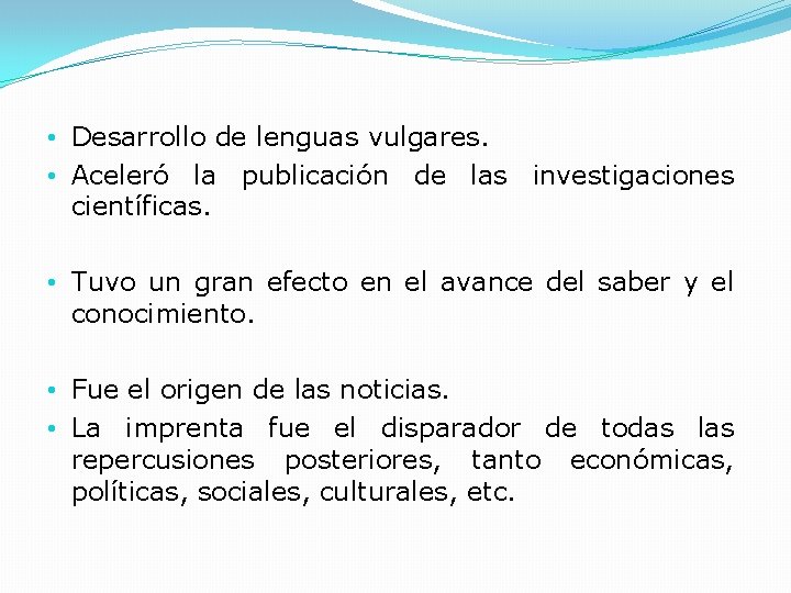 • Desarrollo de lenguas vulgares. • Aceleró la publicación de las investigaciones científicas. • Desarrollo de lenguas vulgares. • Aceleró la publicación de las investigaciones científicas.