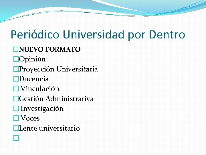 Periódico Universidad por Dentro �NUEVO FORMATO �Opinión �Proyección Universitaria �Docencia � Vinculación �Gestión Administrativa Periódico Universidad por Dentro �NUEVO FORMATO �Opinión �Proyección Universitaria �Docencia � Vinculación �Gestión Administrativa