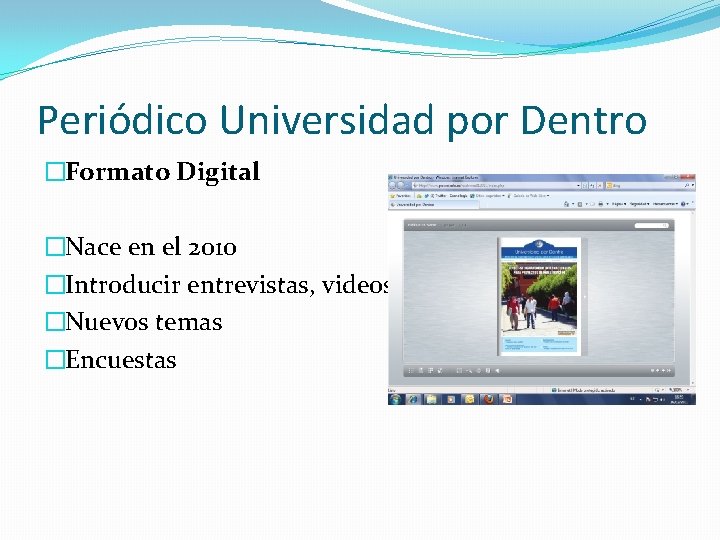 Periódico Universidad por Dentro �Formato Digital �Nace en el 2010 �Introducir entrevistas, videos �Nuevos Periódico Universidad por Dentro �Formato Digital �Nace en el 2010 �Introducir entrevistas, videos �Nuevos