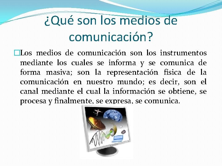 ¿Qué son los medios de comunicación? �Los medios de comunicación son los instrumentos mediante ¿Qué son los medios de comunicación? �Los medios de comunicación son los instrumentos mediante