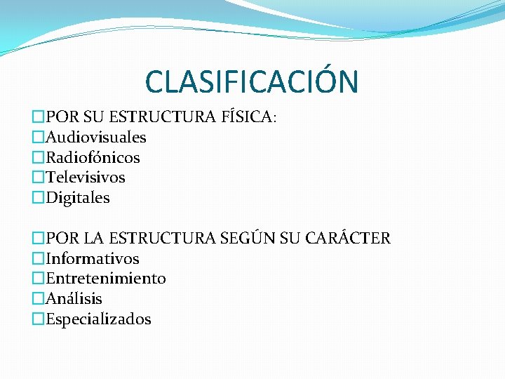 CLASIFICACIÓN �POR SU ESTRUCTURA FÍSICA: �Audiovisuales �Radiofónicos �Televisivos �Digitales �POR LA ESTRUCTURA SEGÚN SU CLASIFICACIÓN �POR SU ESTRUCTURA FÍSICA: �Audiovisuales �Radiofónicos �Televisivos �Digitales �POR LA ESTRUCTURA SEGÚN SU
