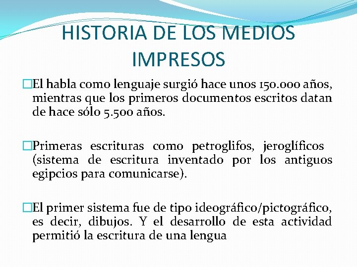 HISTORIA DE LOS MEDIOS IMPRESOS �El habla como lenguaje surgió hace unos 150. 000 HISTORIA DE LOS MEDIOS IMPRESOS �El habla como lenguaje surgió hace unos 150. 000