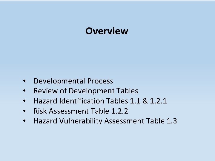 Overview • • • Developmental Process Review of Development Tables Hazard Identification Tables 1.