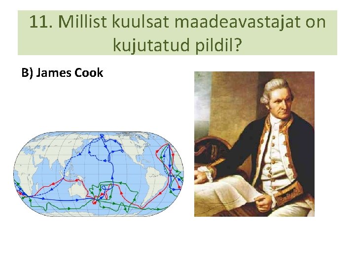 11. Millist kuulsat maadeavastajat on kujutatud pildil? B) James Cook 