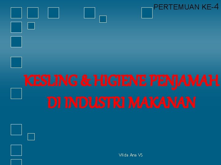 PERTEMUAN KE-4 KESLING & HIGIENE PENJAMAH DI INDUSTRI MAKANAN Vilda Ana VS 