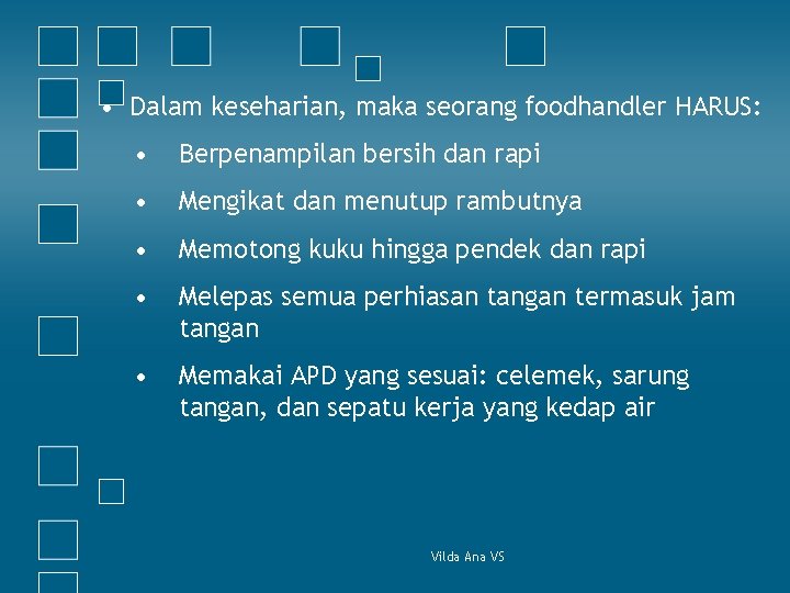  • Dalam keseharian, maka seorang foodhandler HARUS: • Berpenampilan bersih dan rapi •