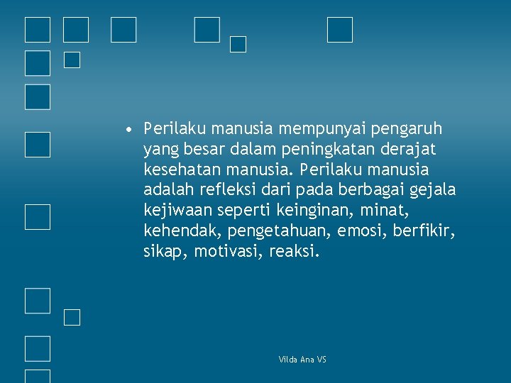  • Perilaku manusia mempunyai pengaruh yang besar dalam peningkatan derajat kesehatan manusia. Perilaku