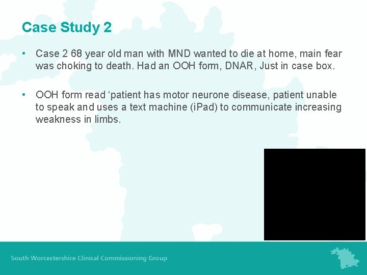 Case Study 2 • Case 2 68 year old man with MND wanted to