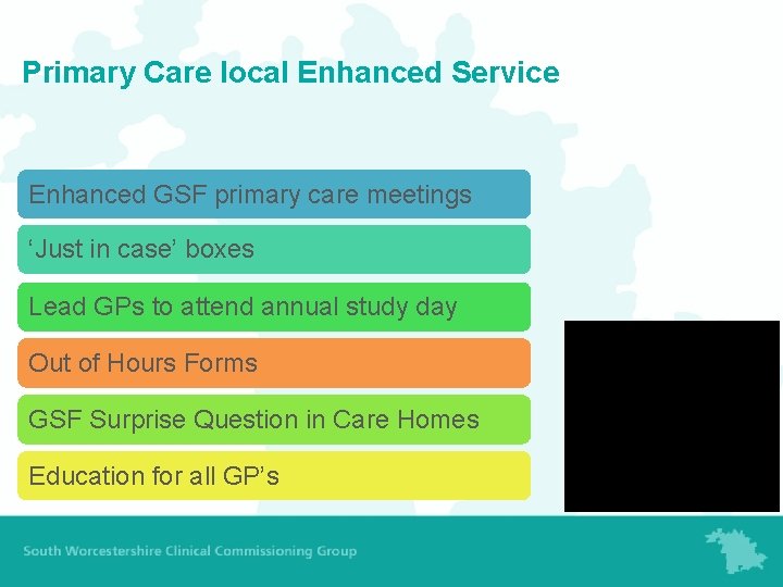 Primary Care local Enhanced Service Enhanced GSF primary care meetings ‘Just in case’ boxes