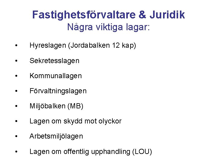 Fastighetsförvaltare & Juridik Några viktiga lagar: • Hyreslagen (Jordabalken 12 kap) • Sekretesslagen •