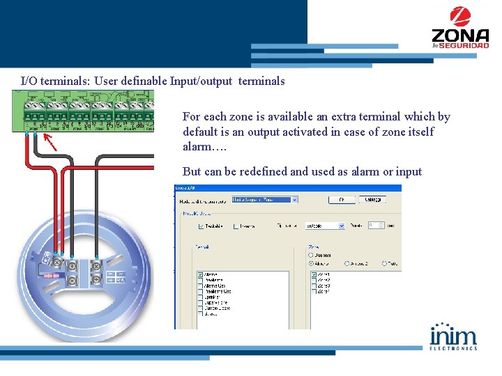 I/O terminals: User definable Input/output terminals For each zone is available an extra terminal