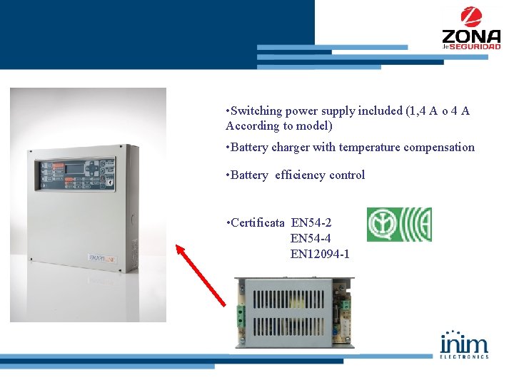  • Switching power supply included (1, 4 A o 4 A According to