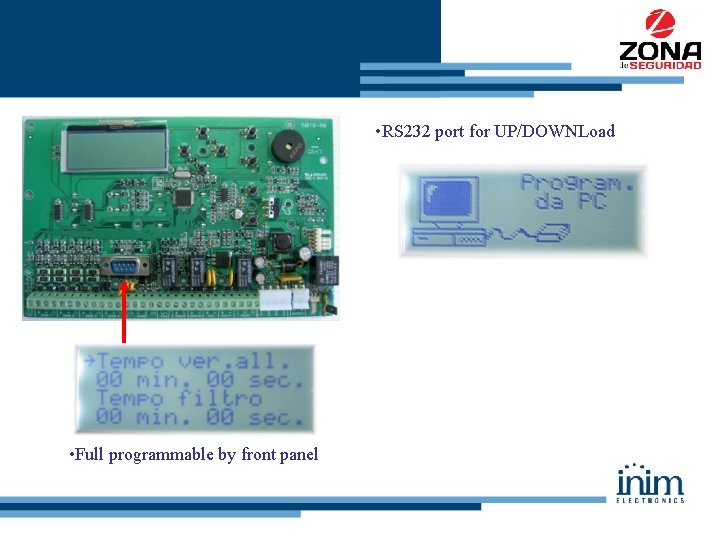  • RS 232 port for UP/DOWNLoad • Full programmable by front panel 