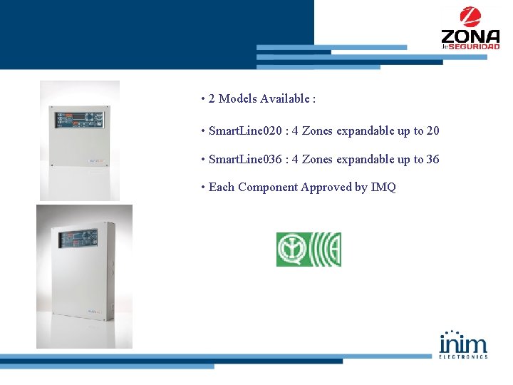  • 2 Models Available : • Smart. Line 020 : 4 Zones expandable