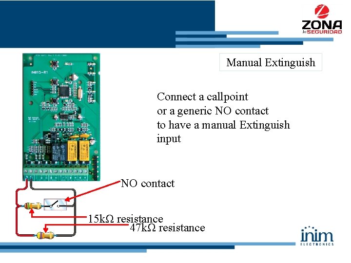 Manual Extinguish Connect a callpoint or a generic NO contact to have a manual