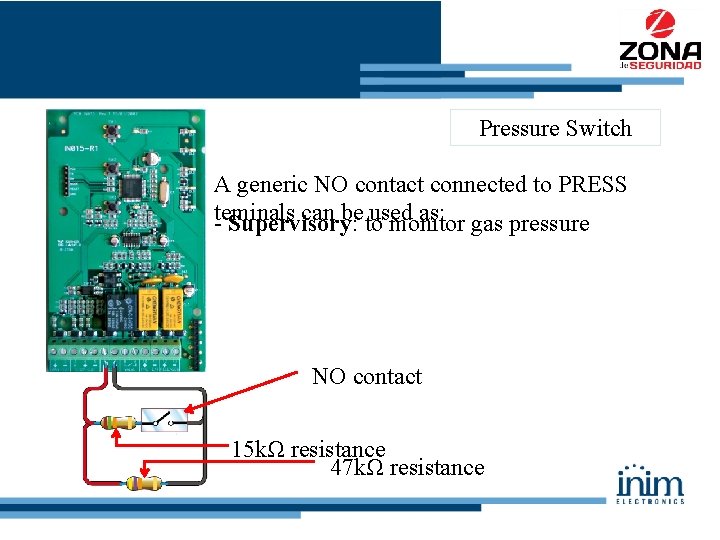 Pressure Switch A generic NO contact connected to PRESS teminals can be to used