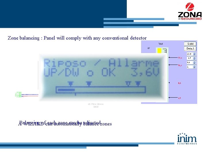 Zone balancing : Panel will comply with any conventional detector Balancing each zone can