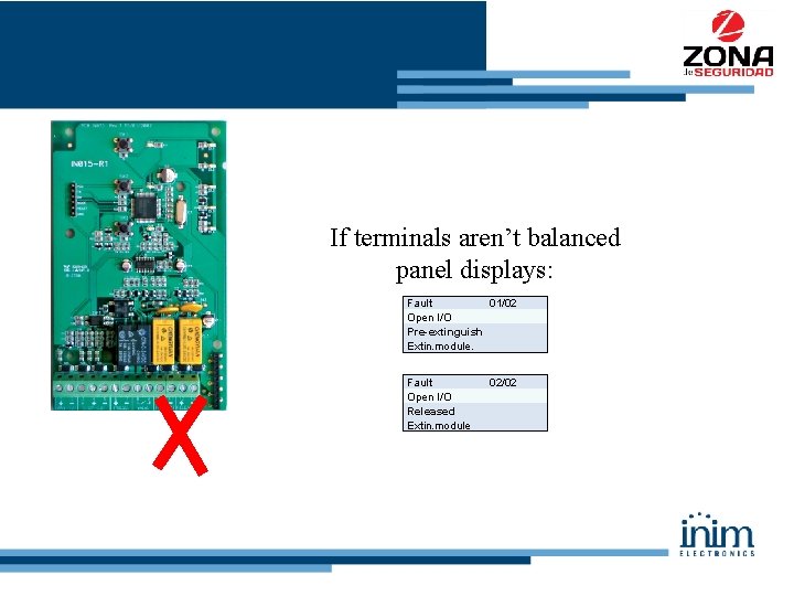 If terminals aren’t balanced panel displays: Fault 01/02 Open I/O Pre-extinguish Extin. module. Fault