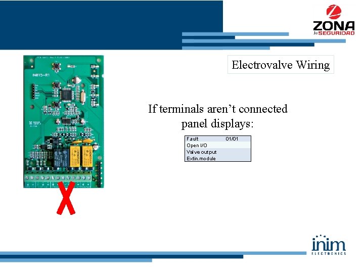 Electrovalve Wiring If terminals aren’t connected panel displays: Fault Open I/O Valve output Extin.