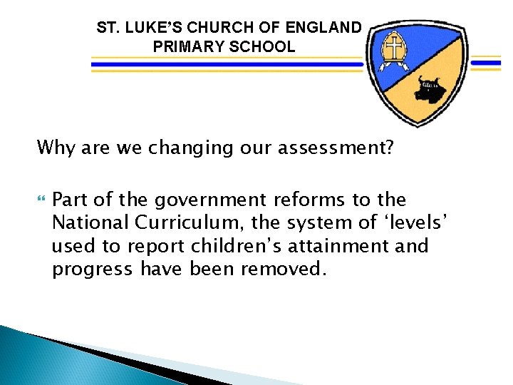 ST. LUKE’S CHURCH OF ENGLAND PRIMARY SCHOOL Why are we changing our assessment? Part