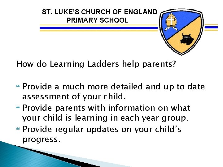 ST. LUKE’S CHURCH OF ENGLAND PRIMARY SCHOOL How do Learning Ladders help parents? Provide