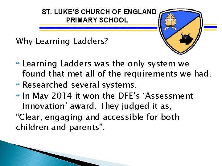 ST. LUKE’S CHURCH OF ENGLAND PRIMARY SCHOOL Why Learning Ladders? Learning Ladders was the