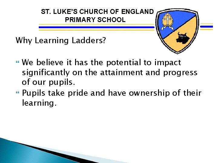 ST. LUKE’S CHURCH OF ENGLAND PRIMARY SCHOOL Why Learning Ladders? We believe it has