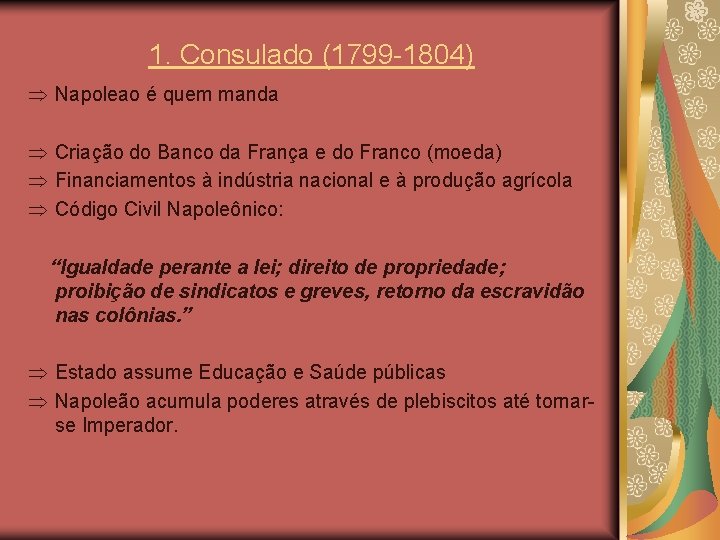 1. Consulado (1799 -1804) Þ Napoleao é quem manda Þ Criação do Banco da