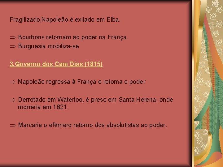 Fragilizado, Napoleão é exilado em Elba. Þ Bourbons retornam ao poder na França. Þ