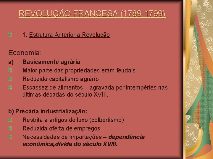 REVOLUÇÃO FRANCESA (1789 -1799) 1. Estrutura Anterior à Revolução Economia: a) Basicamente agrária Maior