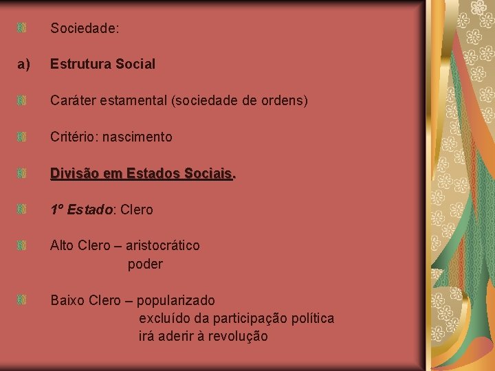 Sociedade: a) Estrutura Social Caráter estamental (sociedade de ordens) Critério: nascimento Divisão em Estados