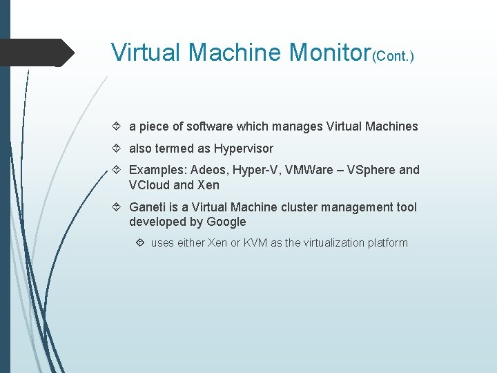 Virtual Machine Monitor(Cont. ) a piece of software which manages Virtual Machines also termed