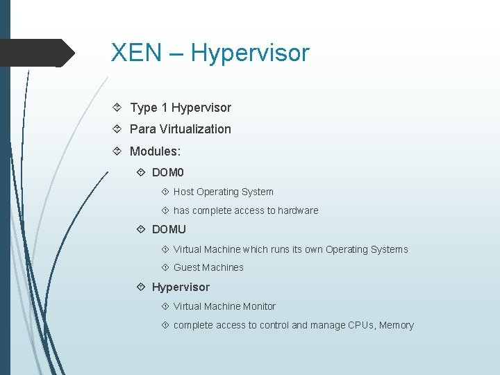 XEN – Hypervisor Type 1 Hypervisor Para Virtualization Modules: DOM 0 Host Operating System