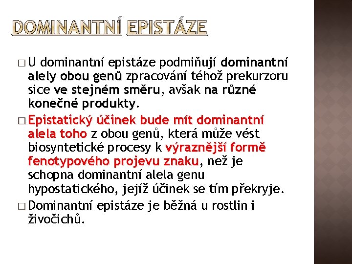 DOMINANTNÍ EPISTÁZE �U dominantní epistáze podmiňují dominantní alely obou genů zpracování téhož prekurzoru sice