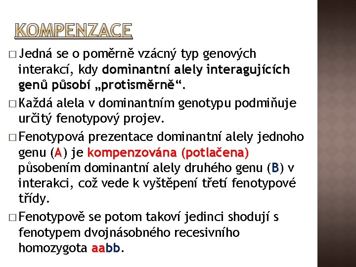 KOMPENZACE � Jedná se o poměrně vzácný typ genových interakcí, kdy dominantní alely interagujících