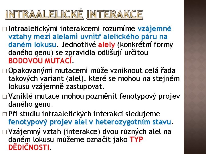 INTRAALELICKÉ INTERAKCE � Intraalelickými interakcemi rozumíme vzájemné vztahy mezi alelami uvnitř alelického páru na