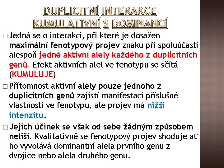DUPLICITNÍ INTERAKCE KUMULATIVNÍ S DOMINANCÍ � Jedná se o interakci, při které je dosažen