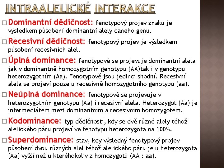 INTRAALELICKÉ INTERAKCE � Dominantní dědičnost: fenotypový projev znaku je výsledkem působení dominantní alely daného