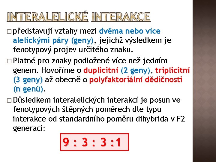 INTERALELICKÉ INTERAKCE � představují vztahy mezi dvěma nebo více alelickými páry (geny), (geny) jejichž