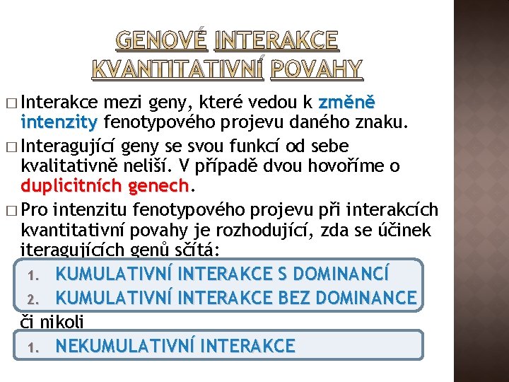 GENOVÉ INTERAKCE KVANTITATIVNÍ POVAHY � Interakce mezi geny, které vedou k změně intenzity fenotypového