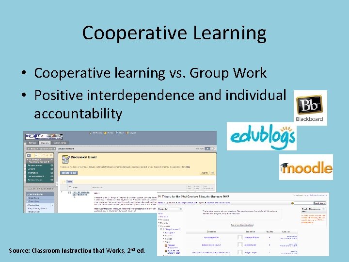 Cooperative Learning • Cooperative learning vs. Group Work • Positive interdependence and individual accountability