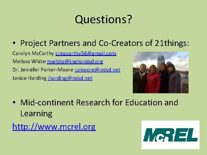 Questions? • Project Partners and Co-Creators of 21 things: Carolyn Mc. Carthy cjmccarthy 56@gmail.